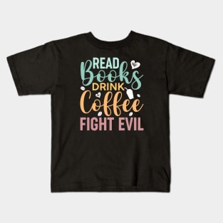 Read Books, Drink Coffee, Fight Evil Cute Reader Bookworm Gifts 2024 Kids T-Shirt